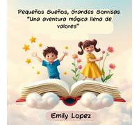 Pequeños Sueños, Grandes Sonrisas - Una Aventura Mágica Llena de Valores:: Historias Cortas para Niños 3 a 6 Años