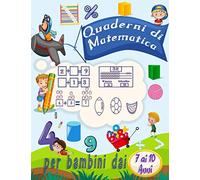 per bambini dai 7 ai 10 anni quaderni di matematica: Attività di addizione e sottrazione di esercizi di matematica per la scuola materna e la scuola ... attività di matematica) (italian edition)