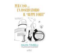 Per caso... Un osservatorio. Il «Beppe Forti» (Fuori collana)