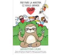 PER FARE LA MAESTRA CI VUOLE GRANDE CALMA... GRANDISSIMA CALMA: Planner settimanale per organizzare gli impegni e un po' di meritato riposo. Dedicato ... cuore, la professionalità e... la pazienza!