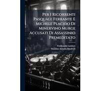 Per I Ricorrenti Pasquale Ferrante E Michele Placido Di Minervino Murge Accusati Di Assassinio Premeditato