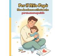 Per il Mio Papà - Libro da colorare e filastrocche per un amore speciale: Regalo originale per papà, album da colorare per bambini, raccolta 10 ... DA LEGGERE E COLORARE PER MOMENTI SPECIALI)