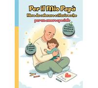 Per il mio Papà - libro da colorare e filastrocche per un amore speciale: Terza edizione: papà calvo/rasato - Regalo emozionante per papà, 10 ... DA LEGGERE E COLORARE PER MOMENTI SPECIALI)