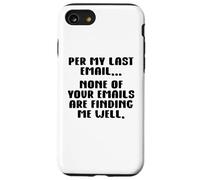 Per My Last Email None of Your Emails Are Finding Me Well Case for iPhone SE (2020) / 7/8