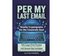 Per My Last Email: Snarky Cryptograms for the Corporate Soul: 250 Hilarious, Sarcastic, and Cynical Puzzles for Stressed Professionals (Passive Aggressive Puzzle Series)
