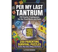Per My Last Tantrum: Snarky Cryptograms for the Mental Load: 250 Hilarious, Sarcastic, and Cynical Puzzles for Tired Moms and Dads (Passive Aggressive Puzzle Series)