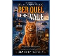 Per quel che vale: Un accogliente giallo ambientato sulla costa, con lontre comuni, bracconieri nascosti, segreti pericolosi e un gatto parlante (Libro 2) (I misteri del gatto di Misty Harbor)