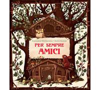 Per sempre amici. Ediz. a colori