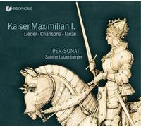 Sabine Lutzenberger; Per-Sonat - Isaac/Senfl/Ockeghem - Emperor Maximilian I. - Songs - Chansons- Dances