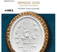Sabine Lutzanberger; Per-Sonat - Orpheus' Echo - A Carolingian Soundscape