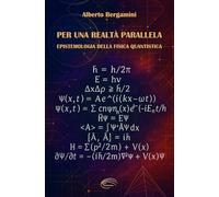 Per una realtà parallela: Epistemologia della fisica quantistica