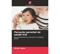 Perceção parental da saúde oral: dos seus filhos de zero a seis anos num ambiente familiar