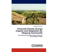 Perceived Climate Change Impacts and Adaptation by Chepang Community: A Case Study of Shaktikhor Village of Chitwan, Central Region of Nepal