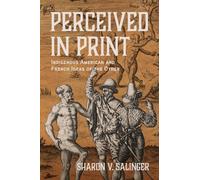Perceived in Print : Indigenous American and French Ideas of the Other