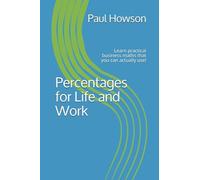 Percentages for Life and Work: Learn practical business maths that you can actually use!