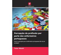 Percepção da profissão por parte dos enfermeiros portugueses: Qual é a perceção que os enfermeiros portugueses têm da sua profissão?
