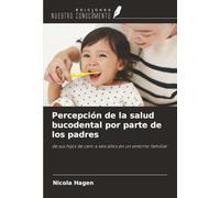 Percepción de la salud bucodental por parte de los padres: de sus hijos de cero a seis años en un entorno familiar