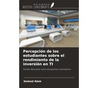 Percepción de los estudiantes sobre el rendimiento de la inversión en TI: Estudio descriptivo sobre estudiantes universitarios