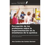 Percepción de los profesores sobre la experimentación en la enseñanza de la química: Optimización de la enseñanza de la química durante el periodo de prácticas