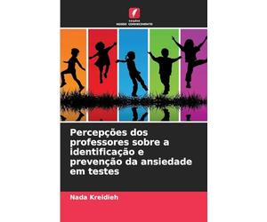Percepções dos professores sobre a identificação e prevenção da ansiedade em testes