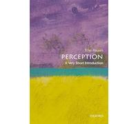 Perception: A Very Short Introduction: A Very Short Introduction (Very Short Introductions)