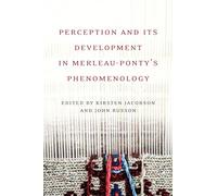 Perception and Its Development in Merleau-Ponty's Phenomenology
