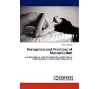 Perception and Practices of Masturbation: A cross sectional study to explore the youth behavior on Masturbation in Kathmandu Valley, Nepal