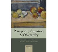 Perception, Causation, And Objectivity (Consciousness & Self-Consciousness Series) (Consciousness & Self-Consciousness Series)