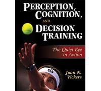 Perception, Cognition, and Decision Training: The Quiet Eye in Action