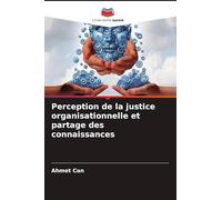 Perception de la justice organisationnelle et partage des connaissances