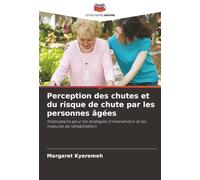 Perception des chutes et du risque de chute par les personnes âgées: Implications pour les stratégies d'intervention et les mesures de réhabilitation