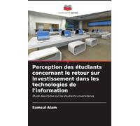 Perception des étudiants concernant le retour sur investissement dans les technologies de l'information: Étude descriptive sur les étudiants universitaires