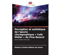 Perception et esthétique de l'oeuvre chorégraphique Café Müller de Pina Bausch: Danse-théâtre allemande