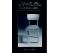 Perception, Hallucination, and Illusion (Philosophy of Mind)