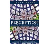 Perception: How Changing Your View Can Change Your Life: 3 (Cali's Memoirs)