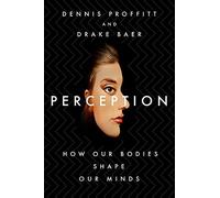 Perception: How Our Bodies Shape Our Minds