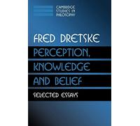 Perception, Knowledge and Belief: Selected Essays (Cambridge Studies in Philosophy)