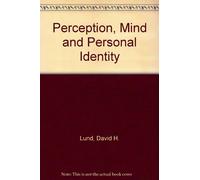 Perception, Mind and Personal Identity: A Critique of Materialism