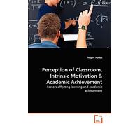 Perception of Classroom, Intrinsic Motivation & Academic Achievement: Factors affecting learning and academic achievement