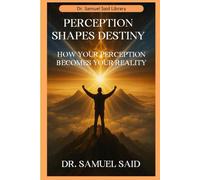 Perception Shapes Destiny: How Your Interpretation Becomes Your Reality
