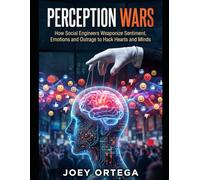 Perception Wars: How Social Engineers Weaponize Sentiment, Emotions and Outrage to Hack Hearts and Minds