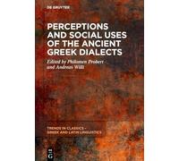 Perceptions and Social Uses of the Ancient Greek Dialects (Trends in Classics - Greek and Latin Linguistics, 7)