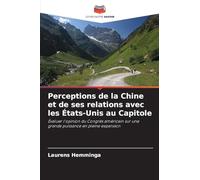 Perceptions de la Chine et de ses relations avec les États-Unis au Capitole: Évaluer l'opinion du Congrès américain sur une grande puissance en pleine expansion