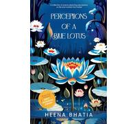 Perceptions of a Blue Lotus-A collection of poems depicting perceptions on life and matters that matter
