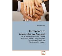 Perceptions of Administrative Support: Special Education Teachers', General Education Teachers', and Principals' Perceptions of Needs for Administrative Support
