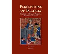 [(Perceptions of Ecclesia : Church and Soul in Medieval Dedication Sermons)] [By (author) Ruth Horie] published on (March, 2007)