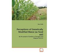 Perceptions of Genetically Modified Maize (as food aid): By the people of Zambia in Chongwe and Magoye Districts