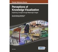 Perceptions of Knowledge Visualization: Explaining Concepts through Meaningful Images (Advances in Multimedia and Interactive Technologies)