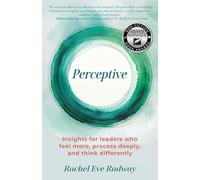 Perceptive: Insights for leaders who feel more, process deeply, and think differently