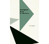 Perceptual Error: The Indian Theories (Monographs of the Society for Asian and Comparative Philosophy , No 15)